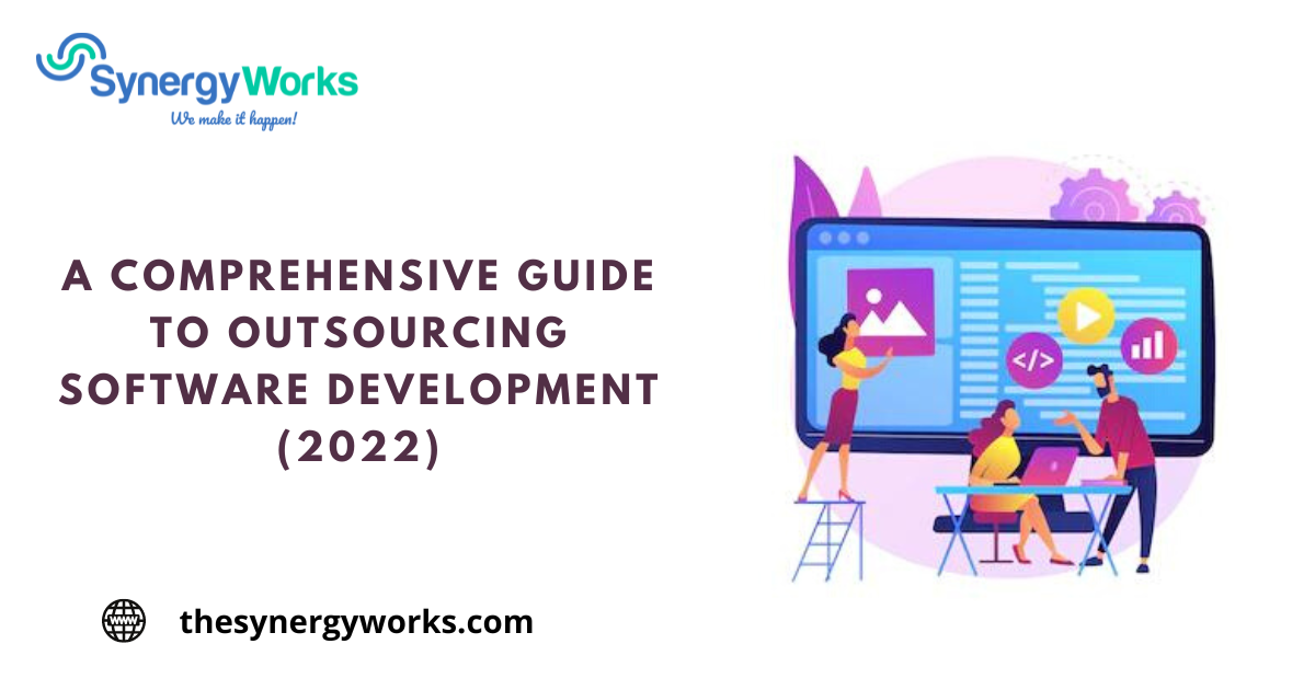 A Comprehensive Guide to Outsourcing Software Development (2022)