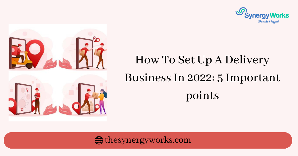 How To Set Up A Delivery Business In 2022: 5 Important points