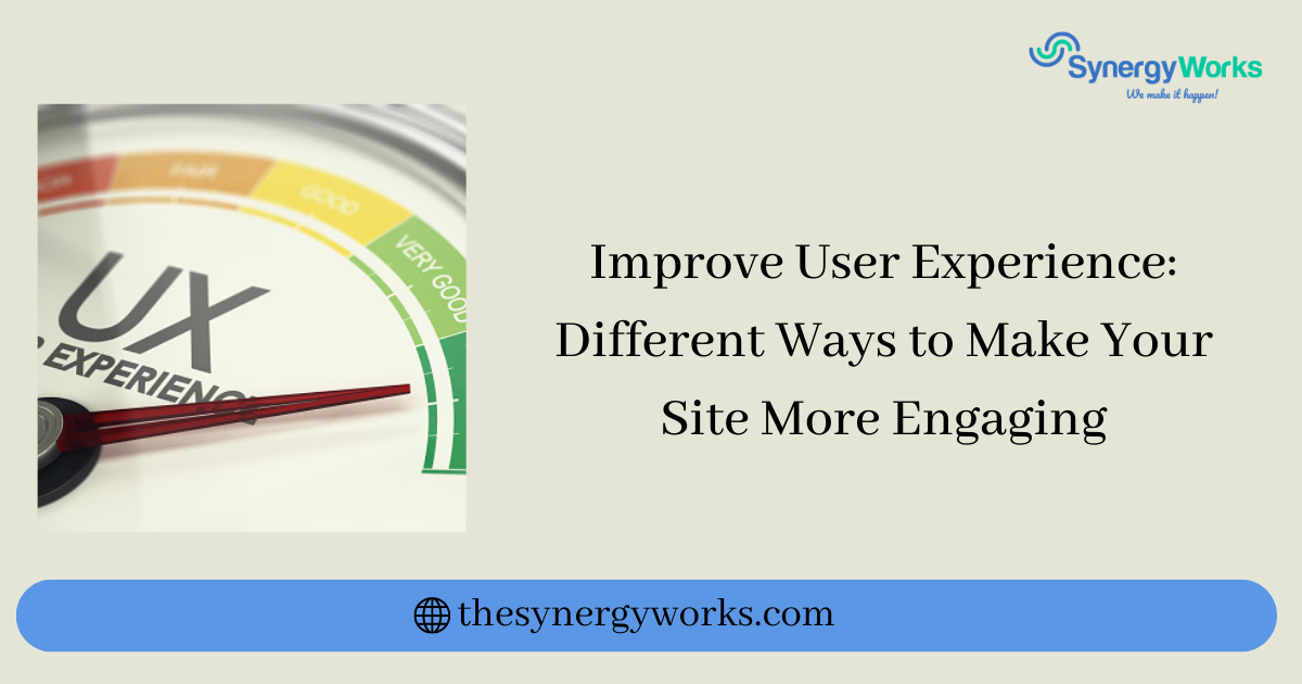 Improve User Experience: Different Ways to Make Your Site More Engaging