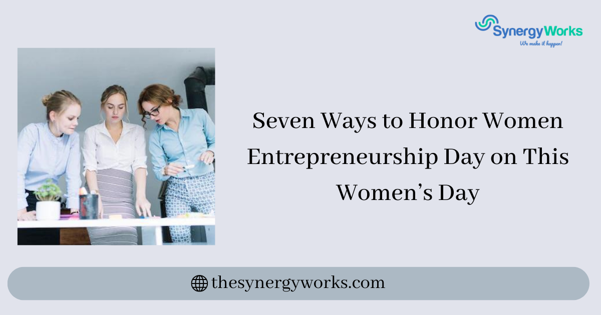 Seven Ways to Honor Women Entrepreneurship Day on This Women’s Day