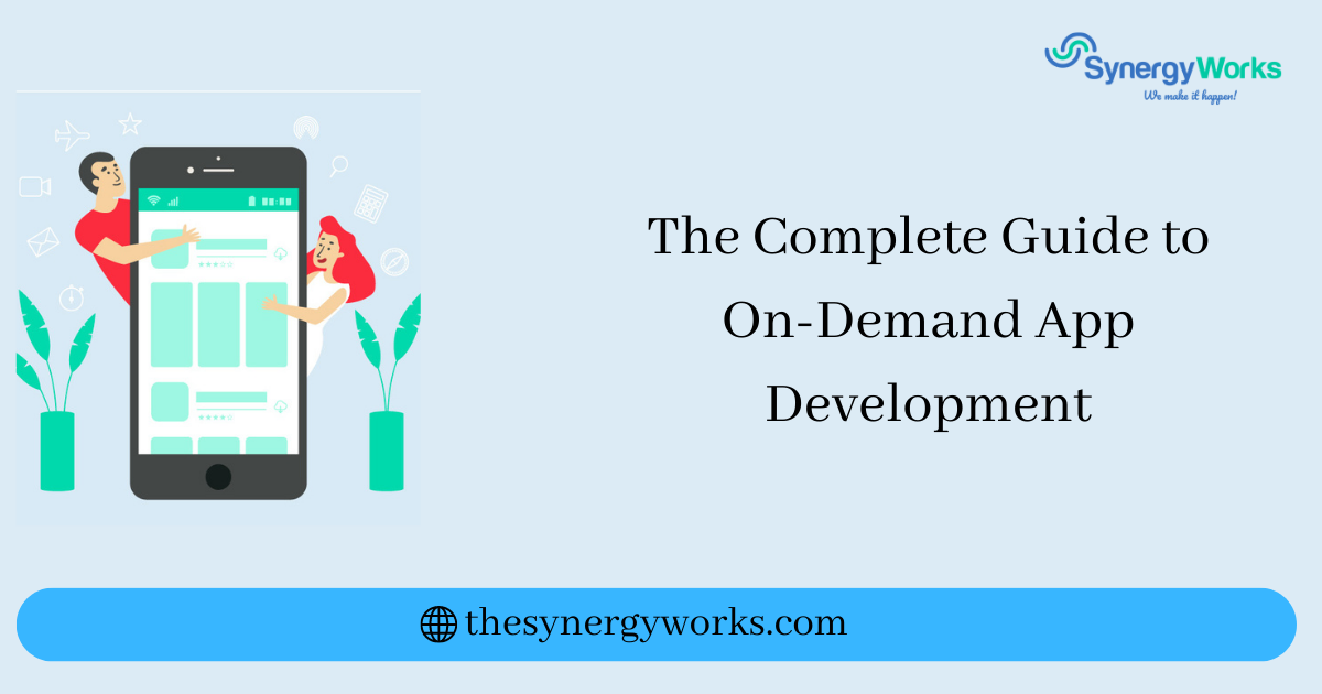 The Complete Guide to On-Demand App Development