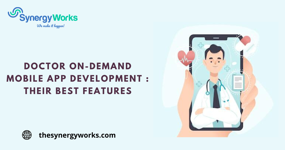 Doctor On-Demand Mobile App Development : Their Best Features