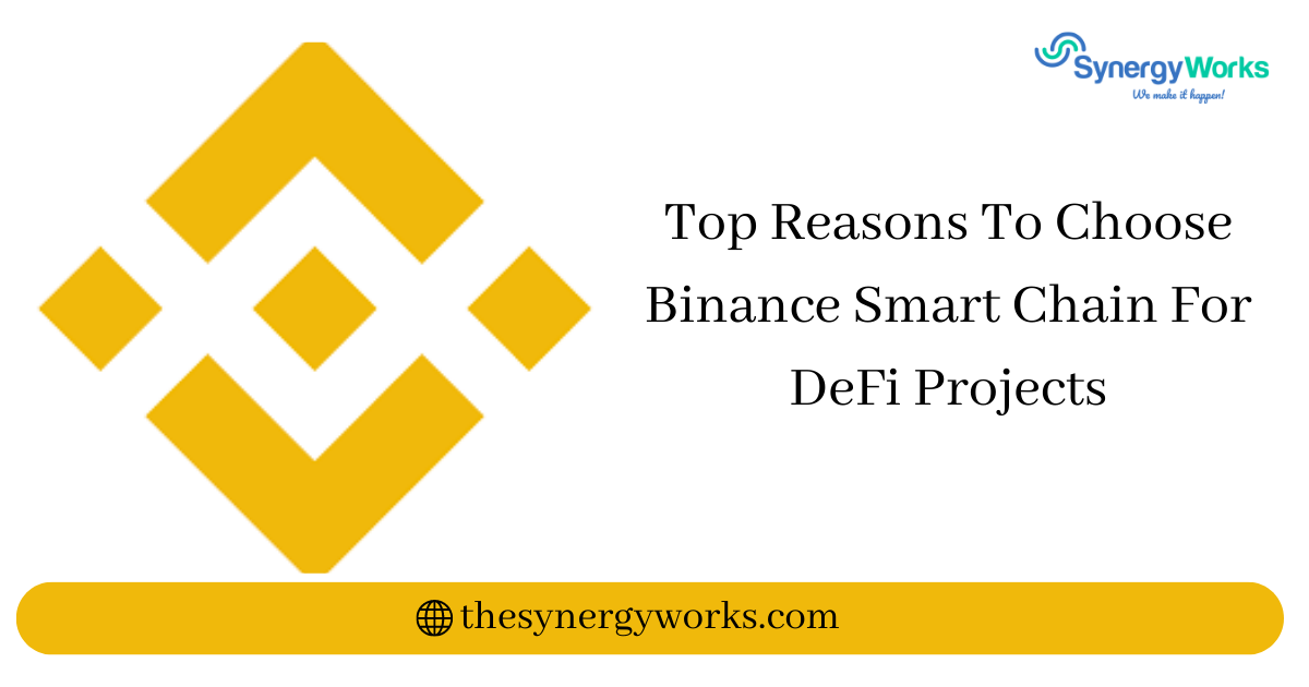 Top Reasons To Choose Binance Smart Chain For DeFi Projects